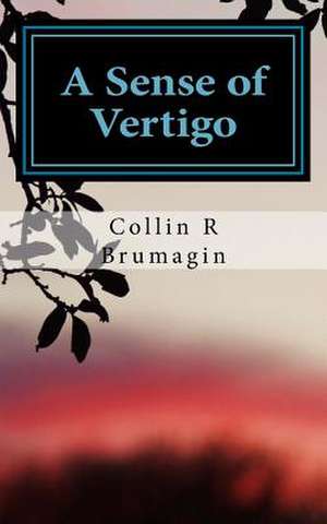 A Sense of Vertigo de Collin R. Brumagin