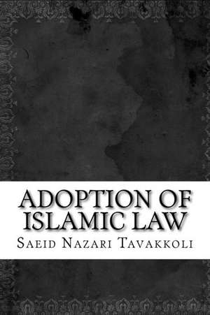 Adoption of Islamic Law de Saeid Nazari Tavakkoli