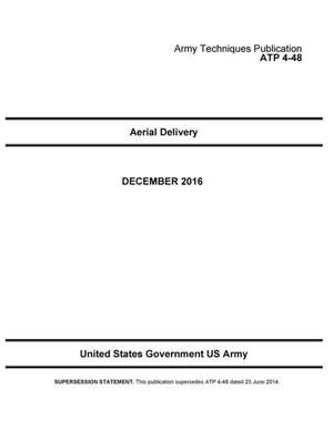 Army Techniques Publication Atp 4-48 Aerial Delivery 21 December 2016 de United States Government Us Army