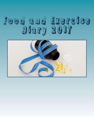 Food and Exercise Diary 2017 de Books, Health &. Fitness