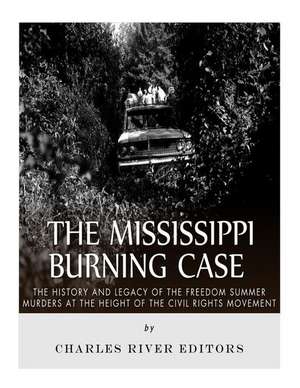 The Mississippi Burning Case de Charles River Editors