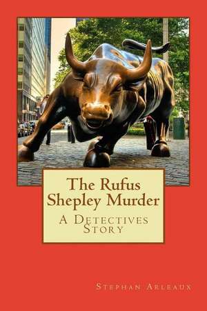 The Rufus Shepley Murder de Stephan M. Arleaux