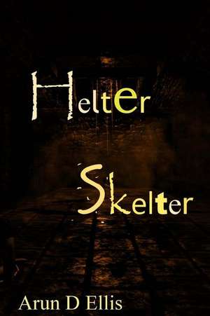 Helter Skelter de Arun D. Ellis