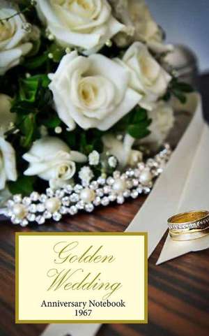 Golden Wedding Anniversary Notebook 1967 de Montpelier Publishing