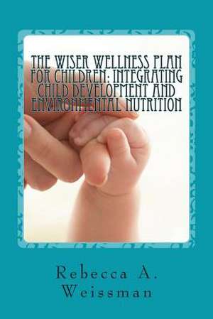 The Wiser Wellness Plan for Children de Weissman, Rebecca a.