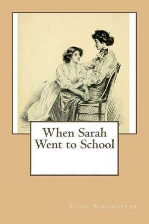 When Sarah Went to School de Elsie Singmaster