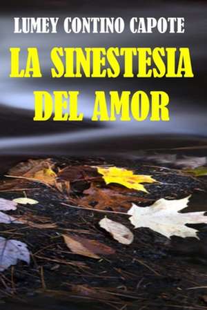 La Sinestesia del Amor de Lumey Contino Capote