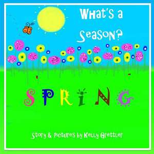 What's a Season? Spring de Grettler, Kelly