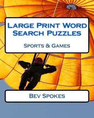 Large Print Word Search Puzzles Sports & Games de Spokes, Bev