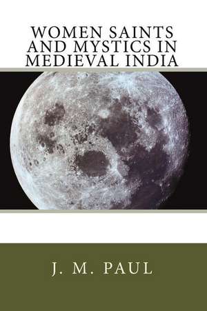 Women Saints and Mystics in Medieval India de Paul, Dr John Mohammad