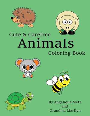 Cute & Carefree Animals Coloring Book de Angelique D. Metz