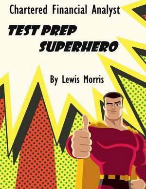 Chartered Financial Analyst Test Prep Superhero de Lewis Morris