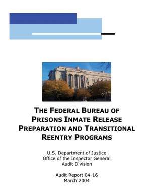 The Federal Bureau of Prisons Inmate Release Preparation and Transititional Reentry Programs de U. S. Department Of Justice