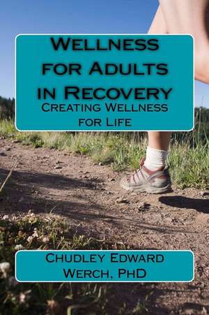 Wellness for Adults in Recovery de Werch Phd, Chudley Edward