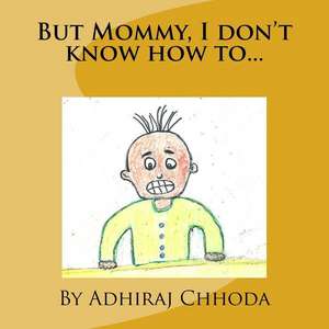 But Mommy, I Don't Know How To... de Chhoda, Adhiraj