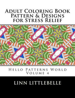 Coloring Books for Adults - Pattern and Designs for Stress Relief de Littlebelle, Linn