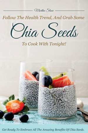 Follow the Health Trend, and Grab Some Chia Seeds to Cook with Tonight! de Martha Stone