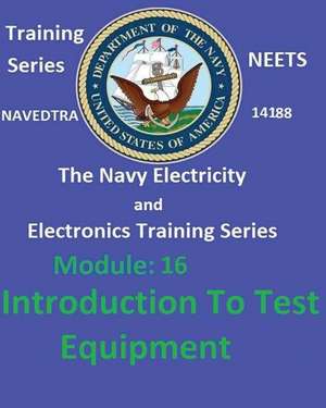 The Navy Electricity and Electronics Training Series Module 16 Introduction to Test Equipment de United States Navy