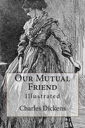 Our Mutual Friend de Charles Dickens
