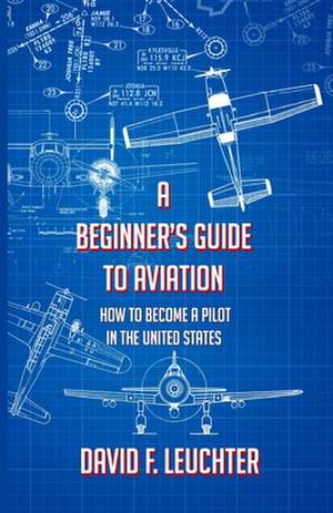 A Beginner's Guide to Aviation de F. Leuchter, David