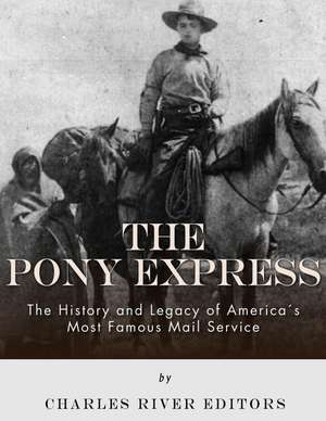 The Pony Express de Charles River Editors