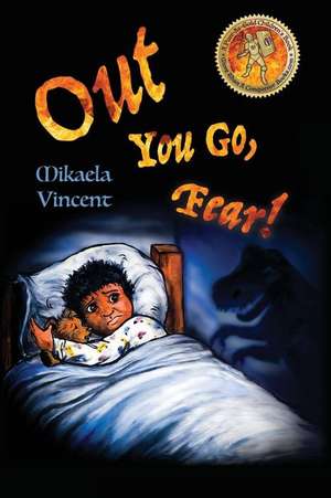 Out You Go, Fear! (Single Mother Edition)(Is Your Child Afraid of Darkness? Monsters? Fantastic Beasts? Ghosts? Demons? This Mv Best Seller Children's de Mikaela Vincent