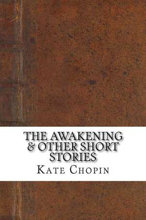 The Awakening & Other Short Stories de Kate Chopin