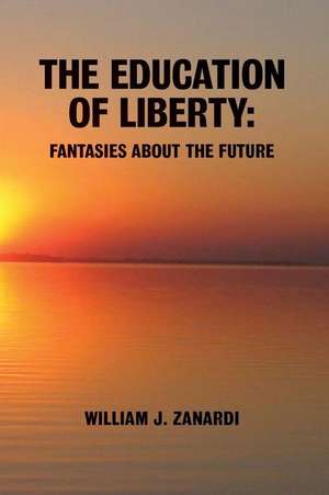 The Education of Liberty de William J. Zanardi