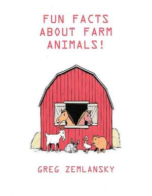 Fun Facts about Farm Animals de Greg Zemlansky