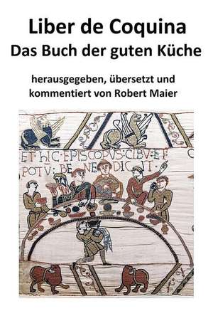 Liber de Coquina - Das Buch Der Guten Kuche de Robert Maier