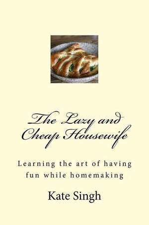 The Lazy and Cheap Housewife de Kate Singh