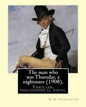 The Man Who Was Thursday, a Nightmare (1908) . by de G. K. Chesterton