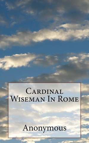 Cardinal Wiseman in Rome de Anonymous