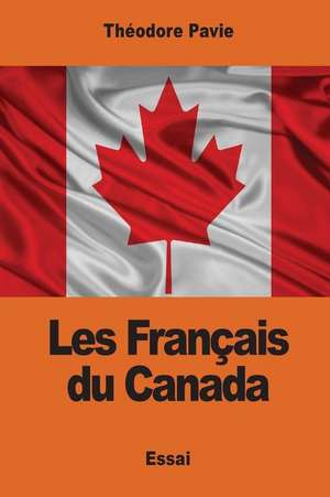 Les Francais Du Canada de Theodore Pavie