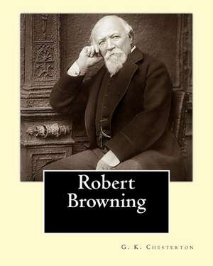 Robert Browning. by de G. K. Chesterton