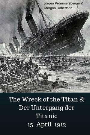 The Wreck of the Titan & Der Untergang Der Titanic 15. April 1912 de Jurgen Prommersberger