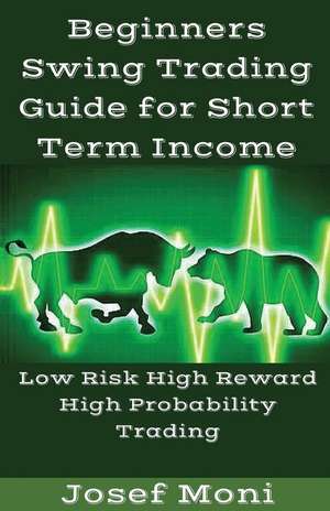 Beginners Swing Trading Guide for Short Term Income de Josef Moni