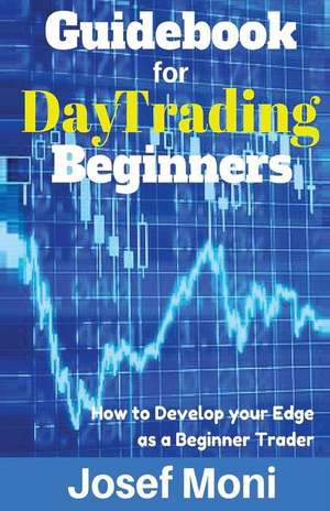 Guidebook for Day Trading Beginners de Josef Moni