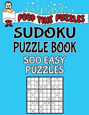 Poop Time Puzzles Sudoku Puzzle Book, 500 Easy Puzzles de Puzzles, Poop Time