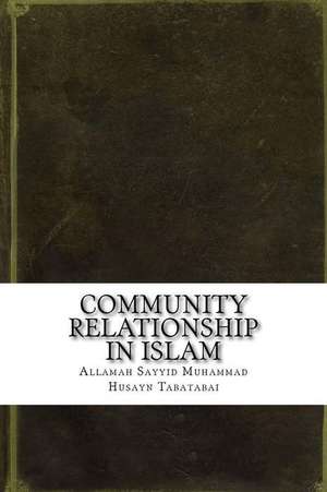 Community Relationship in Islam de Tabatabai, Allamah Sayyid Muhammad Husay