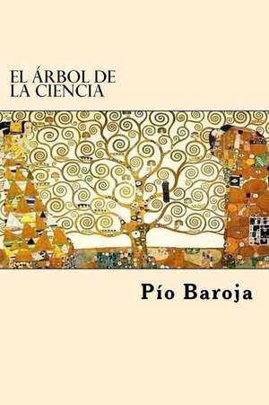 El Arbol de La Ciencia de Pio Baroja