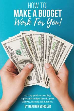 How to Make a Budget Work for You de Schisler, Heather