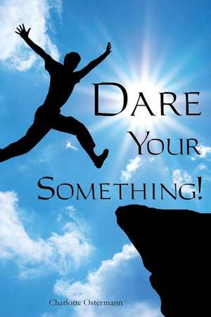 Dare Your Something! de Charlotte Ostermann