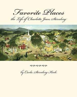 Favorite Places - The Life of Charlotte Joan Sternberg de Koch, MS Carla Sternberg