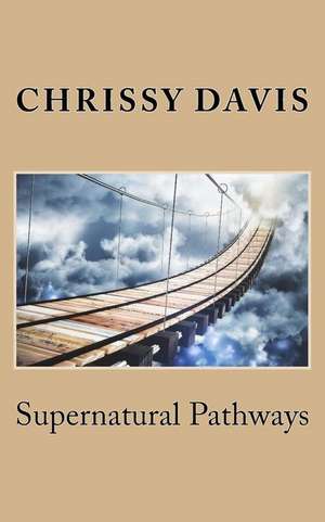 Supernatural Pathways de Chrissy Davis