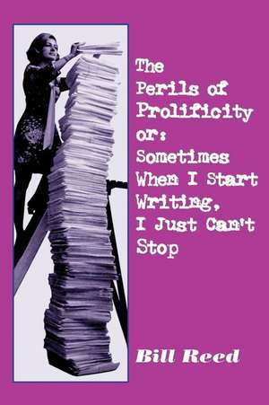 Perils of Prolificity de Bill Reed