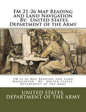 FM 21-26 Map Reading and Land Navigation . by de United States Department of the Army