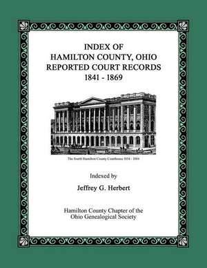 Index of Hamilton County, Ohio Reported Court Records 1841 - 1869 de Jeffrey G. Herbert