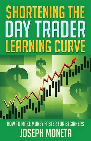 $Hortening the Day Trader Learning Curve de Joseph Moneta