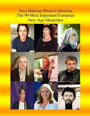 Arya Bahram Photo Collection; The 99 Most Important European New Age Musicians de Arya Bahram